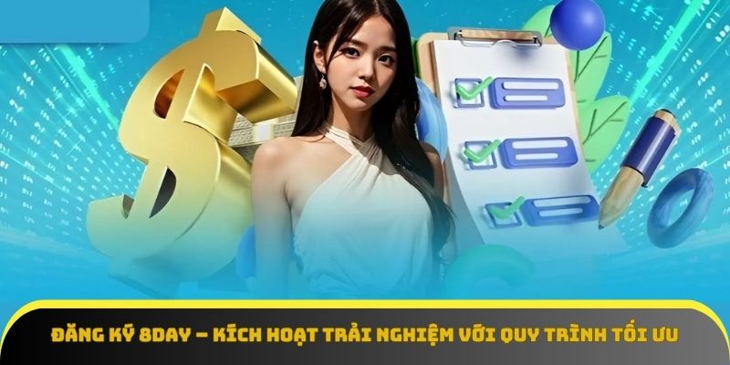 Đăng ký 8Day là bước khởi đầu bắt buộc để truy cập tiện ích