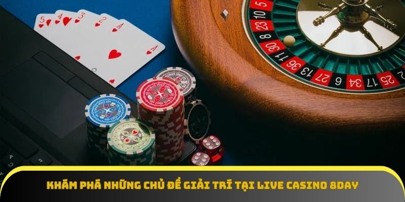 Live casino 8Day – Điểm đến yêu thích của giới mộ điệu
