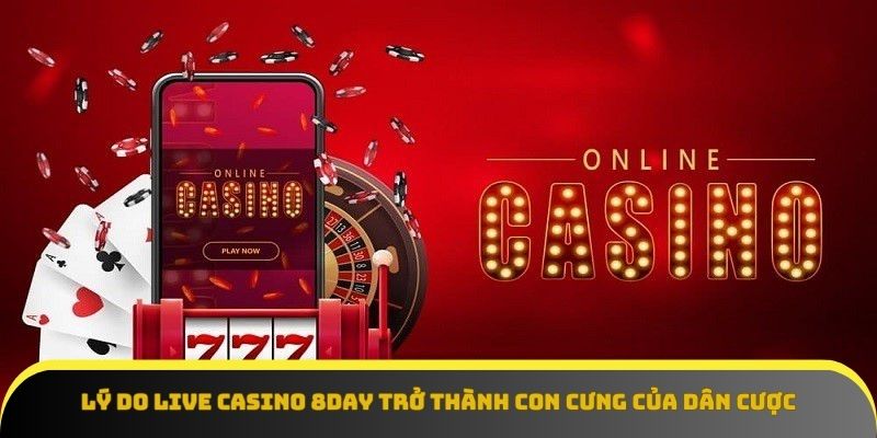Live casino 8Day – Đa dạng trò chơi, bùng nổ cảm xúc